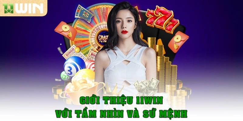 Giới thiệu 11WIN với tầm nhìn, sứ mệnh