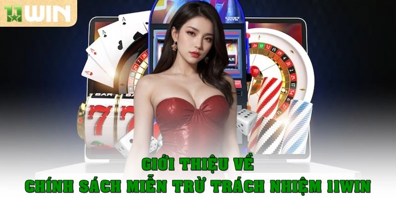 Giới thiệu về chính sách miễn trừ trách nhiệm 11WIN cho hội viên