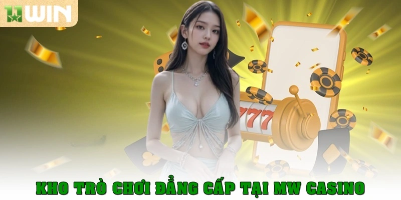 Kho trò chơi đẳng cấp tại MW CASINO