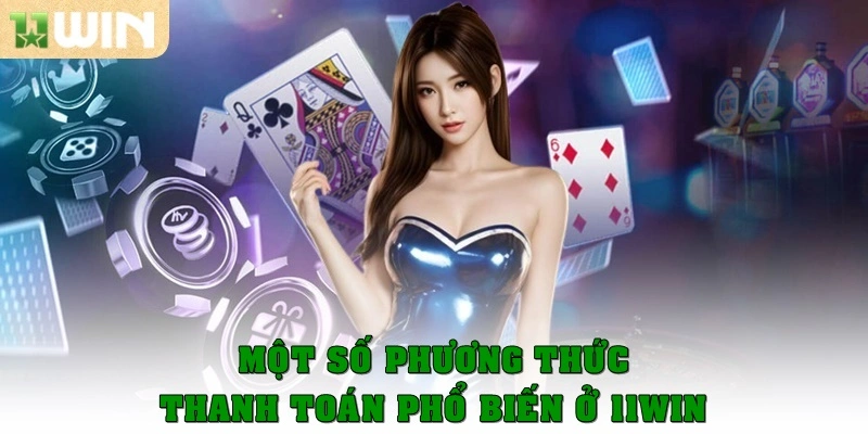 Một số phương thức thanh toán phổ biến ở 11WIN