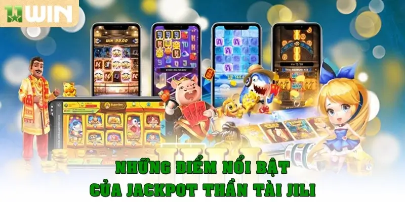 Những điểm nổi bật của Jackpot Thần Tài JILI